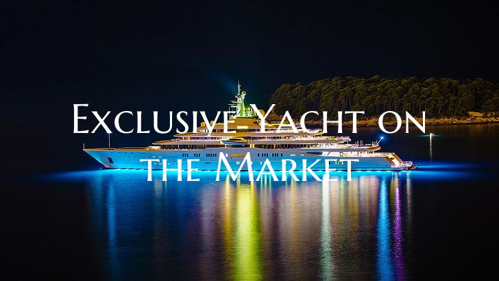 Exclusive Yacht on the Marke...