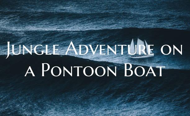 Jungle Adventure on a Pontoo...