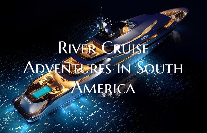 River Cruise Adventures in S...